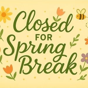 I'm Closed For Spring Break 2026!!! 🌻